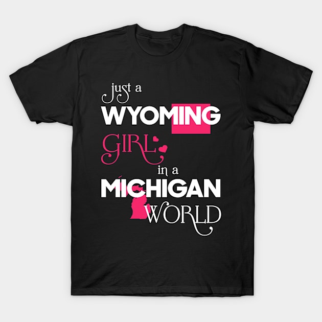 Just a Wyoming Girl In a Michigan World T-Shirt by FaustoSiciliancl